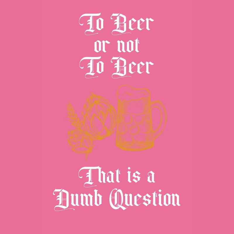Zu Bier oder nicht zu Bier Das ist eine dumme Frage Spaß
