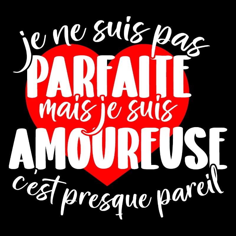 Je ne suis pas parfaite mais je suis amoureuse ...