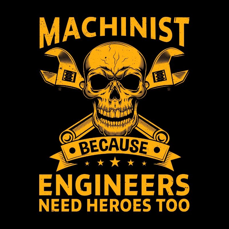 Machinist Because Engineers Need Heroes Too