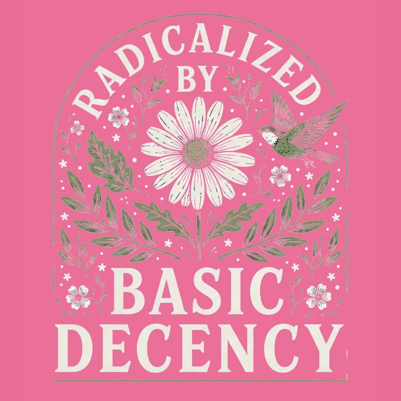 Radicalized by Basic Decency Vintage Blumen Design
