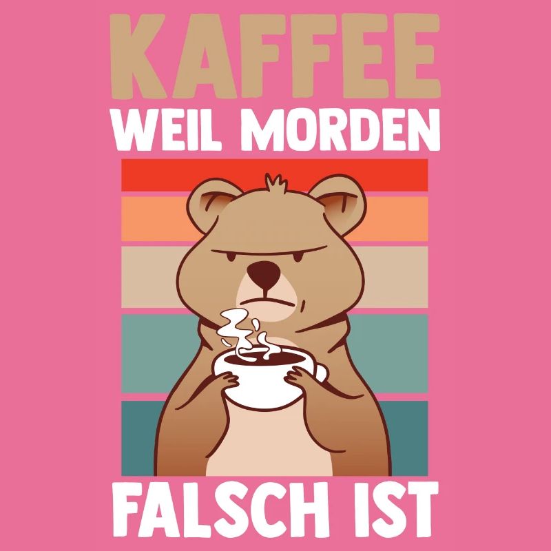Coffee because murder is wrong bear