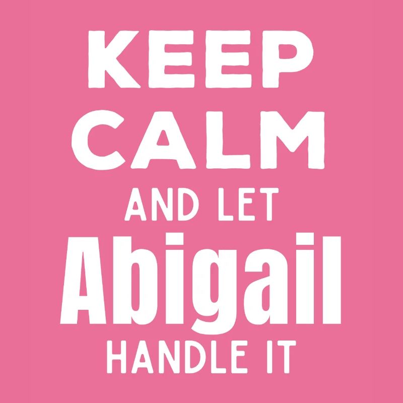 Keep Calm Lass Abigail das regeln Lustiger Spruch