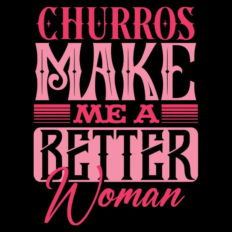 Churros Make Me A Better Woman Statement