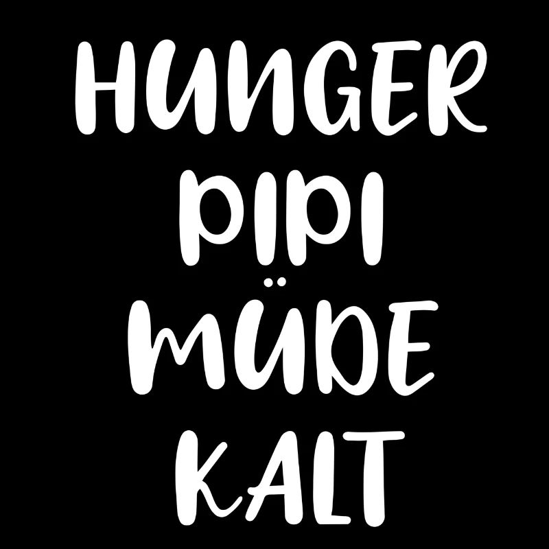 Hunger, Pipi, Müde, Kalt