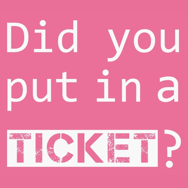 DID YOU PUT IN A TICKET – IT Admin PC Humor Jokes