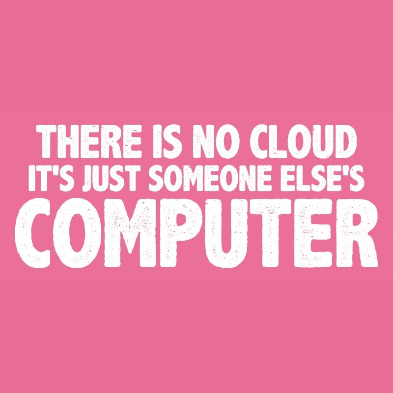 There Is No Cloud, It's Just Someone's Computer 16