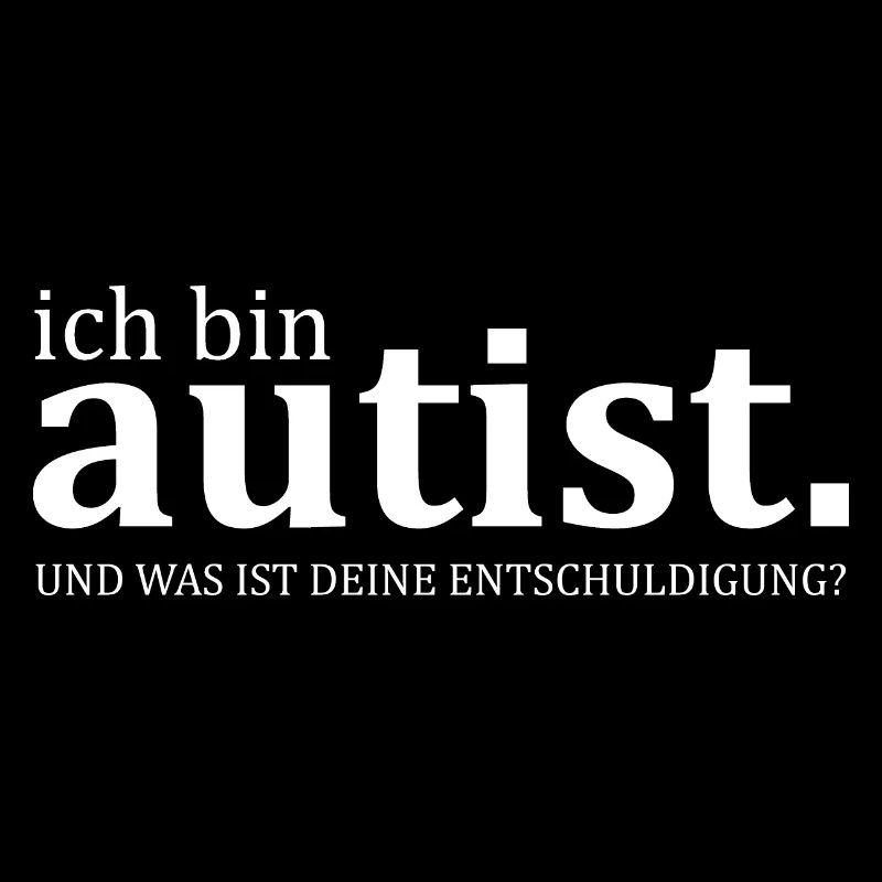 ich bin Autist - provokanter Spruch