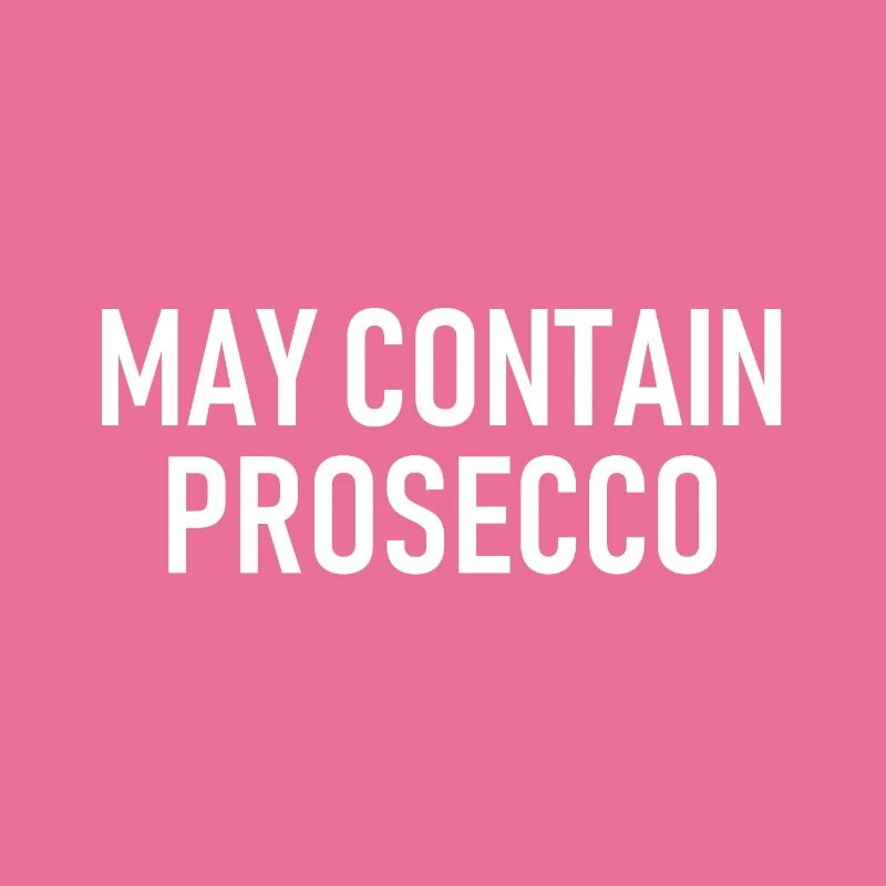May contain Prosecco - Alkohol