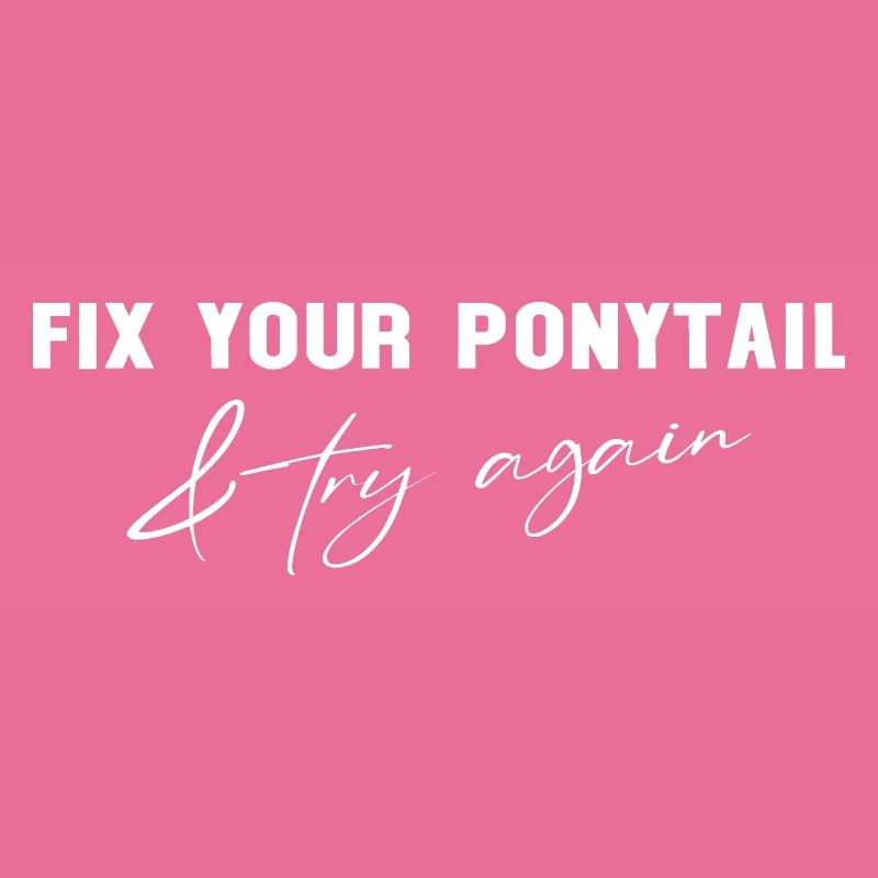 Fix Your Ponytail and try again