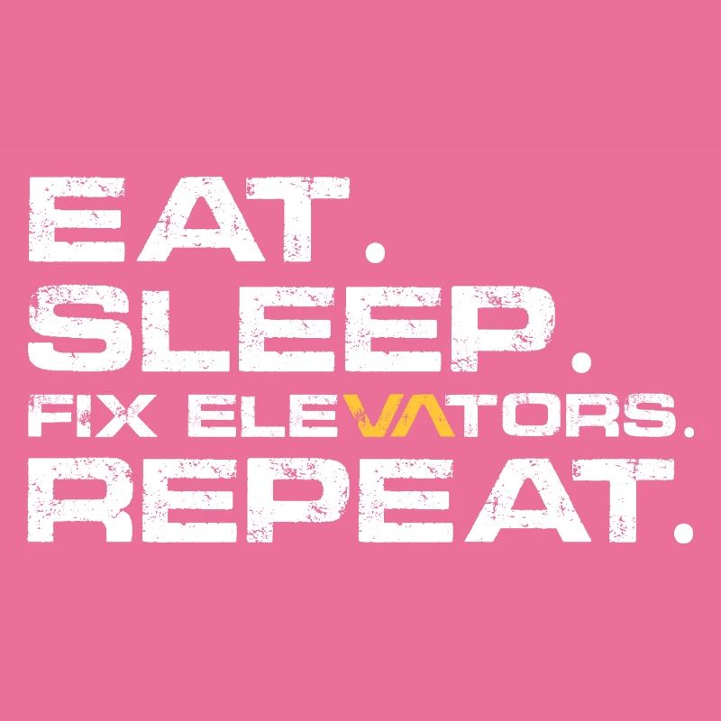 Eat Sleep Fix elevators Repeat
