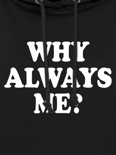 Why always me