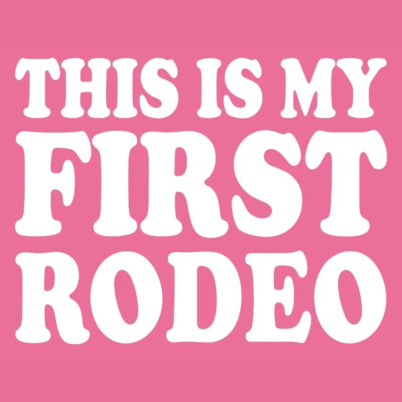 This is my first rodeo
