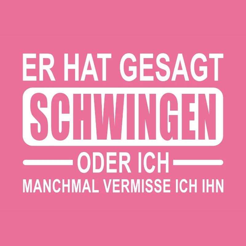 Er hat gesagt Schwingen oder ich