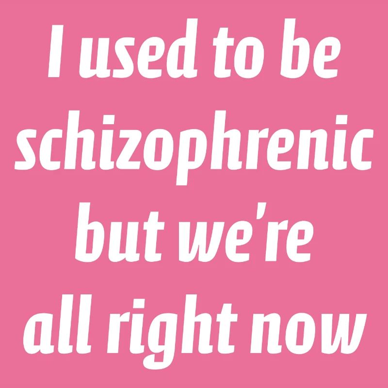 J’avais l’habitude d’être schizophrène