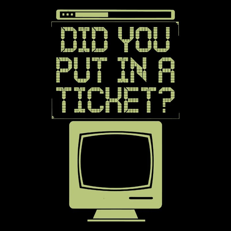Did You Put In A Ticket? Computer Support