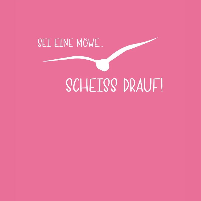 Scheiß drauf! Sei eine Möwe...