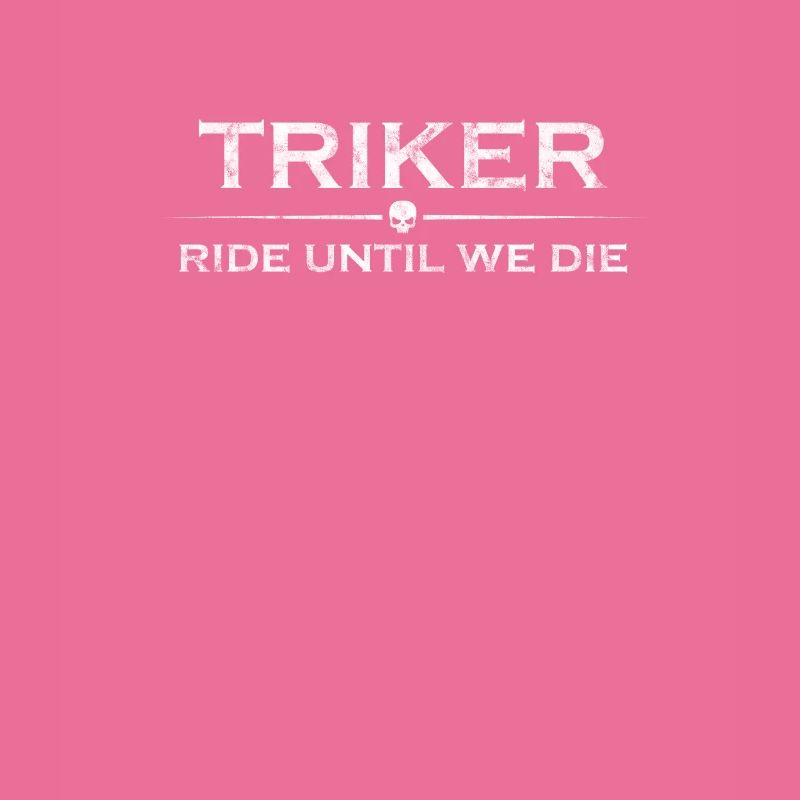 Ride until we die - Triker