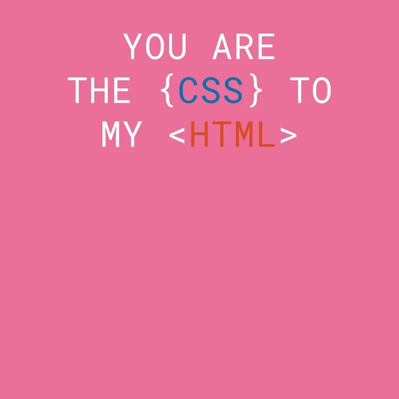 Vous êtes le CSS de mon HTML Cute