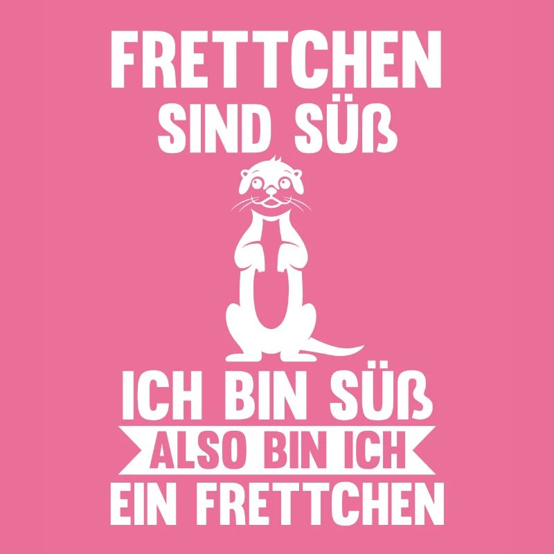Frettchen sind süß ich bin süß also bin ich ein Fr