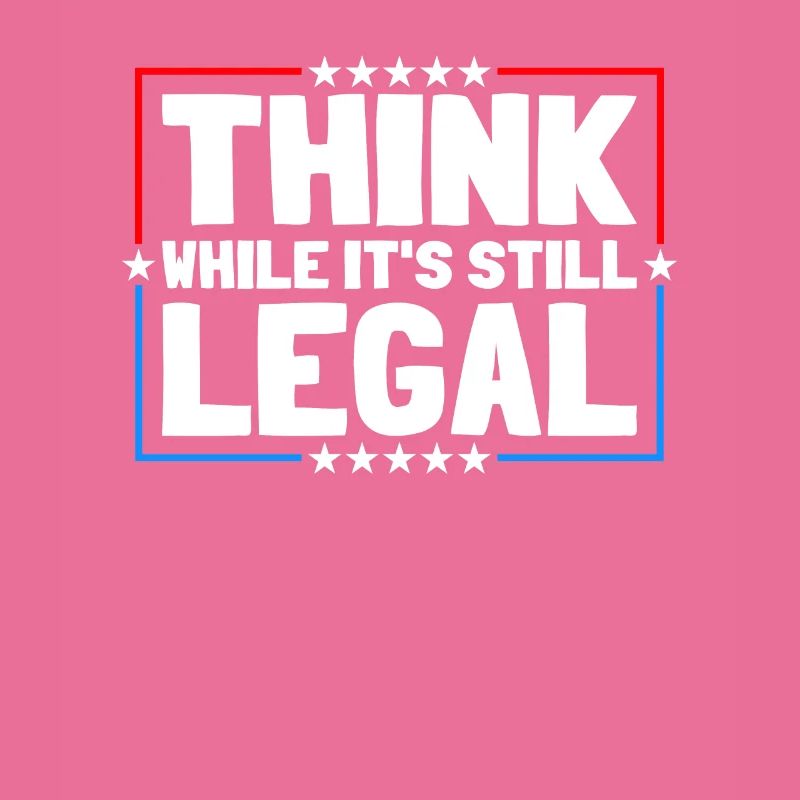 Think While It's Still Legal Critical Thinking