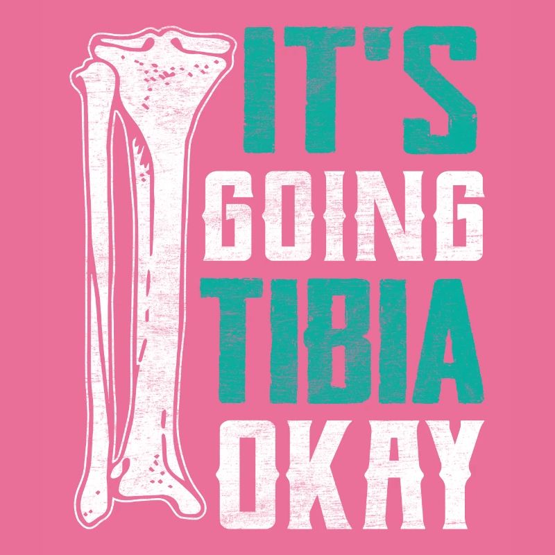 It's Going Tibia Okay Funny Broken Leg Surgery