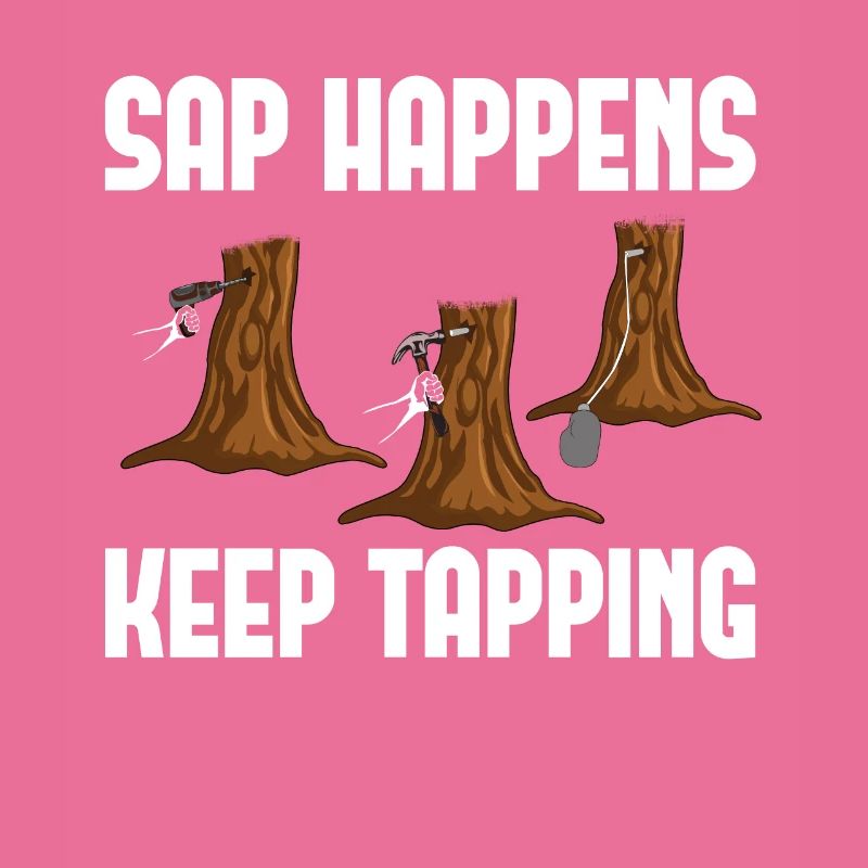 Sap Happens Keep Tapping Maple Tree Maple Leaf