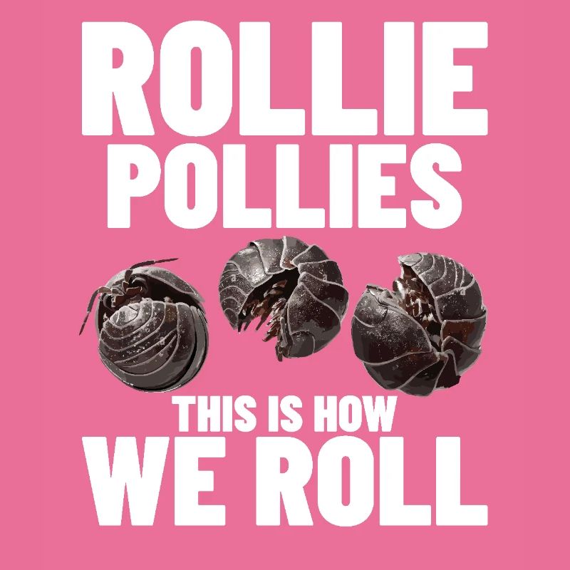 Rollie Pollies this is how we roll Insect Pill Bug