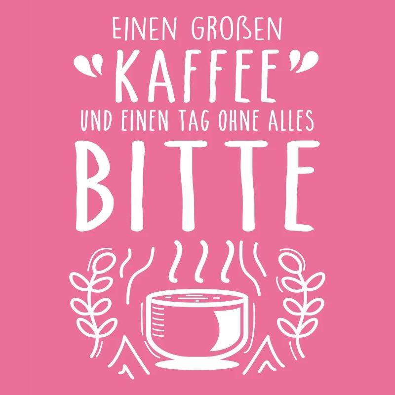 Einen großen Kaffee und einen Tag ohne alles bitte