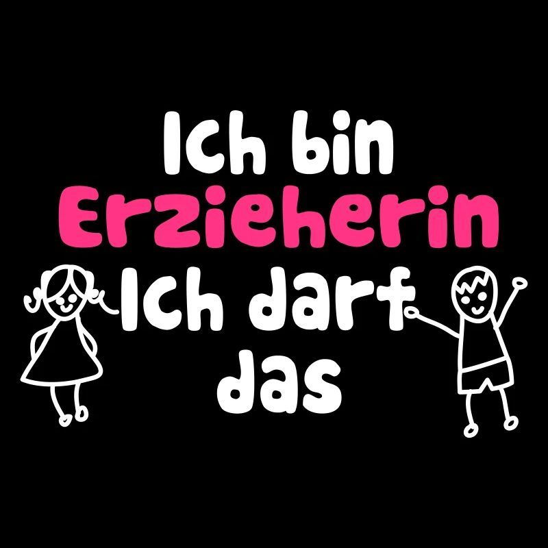 Ich bin Erzieherin, Ich darf das Spruch