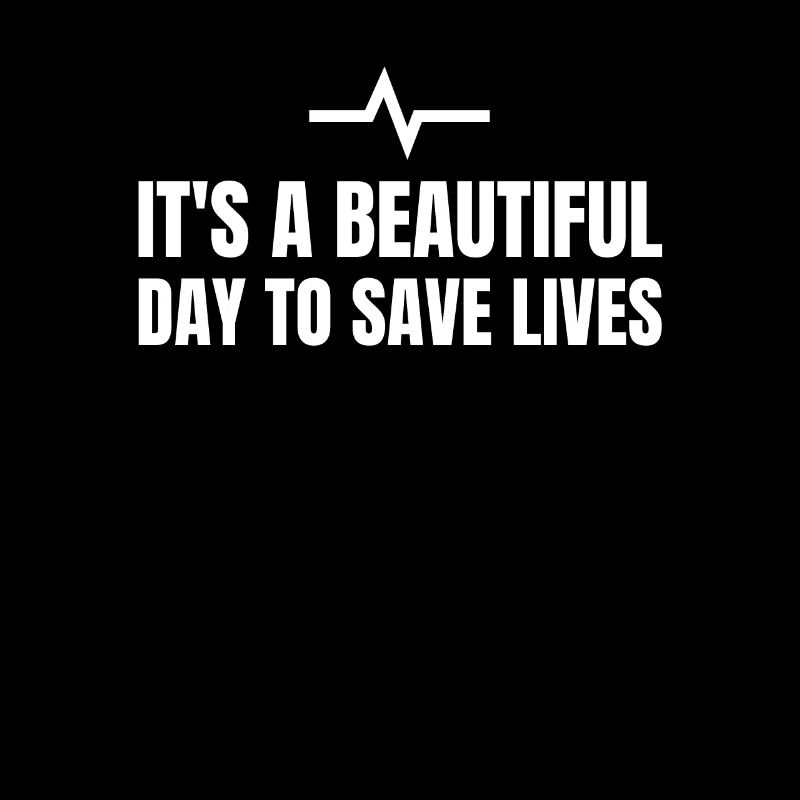ITS A BEAUTIFUL DAY TO SAVE LIVES