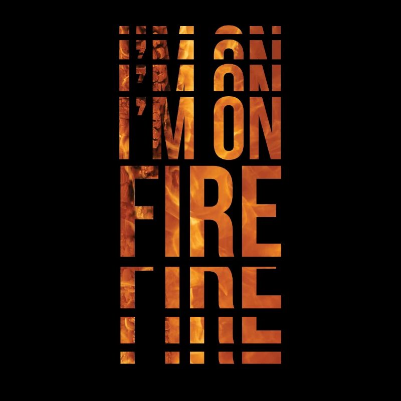 I'm on Fire Cool Sayings Visual Effect