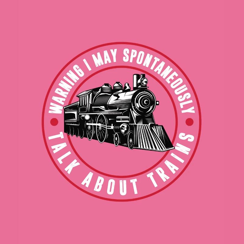 Warning, I May Spontaneously Talk About Trains,