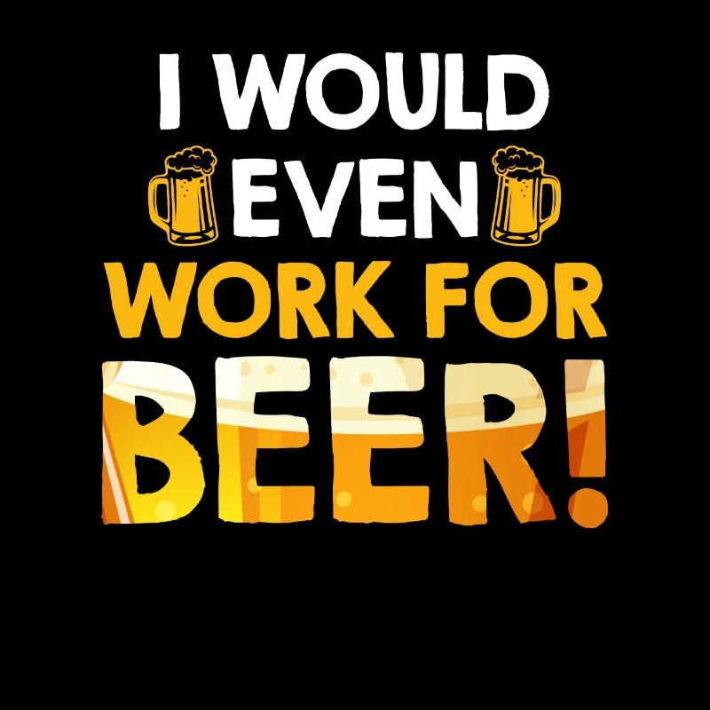 For beer I would even work beer drinker