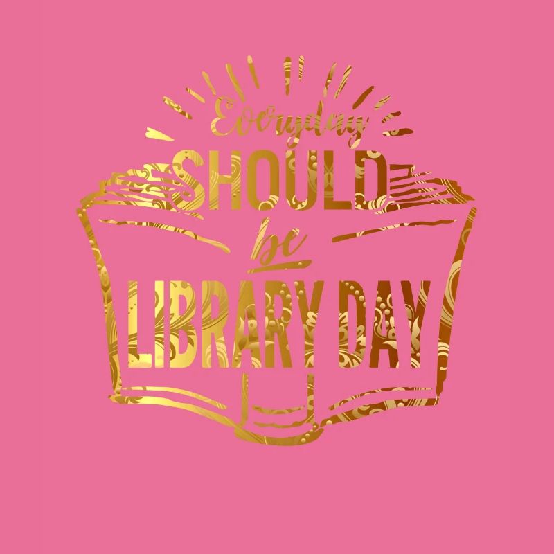 Everyday Should Be Library Day Book Reading Books
