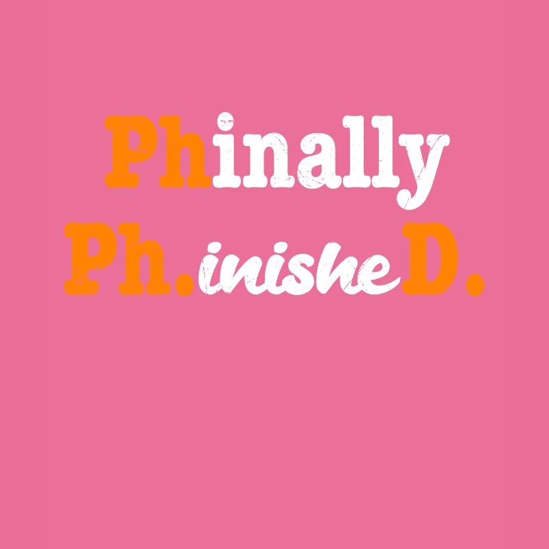 Phinally Phinished finally finished Ph.D PhD