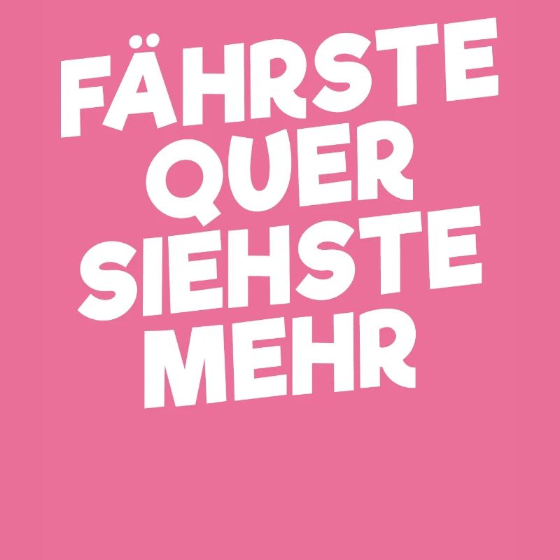 Fährste Quer Siehste Mehr