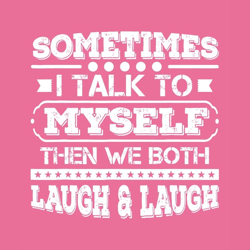 Manchmal rede ich mit mir selbst, dann lachen wir beide