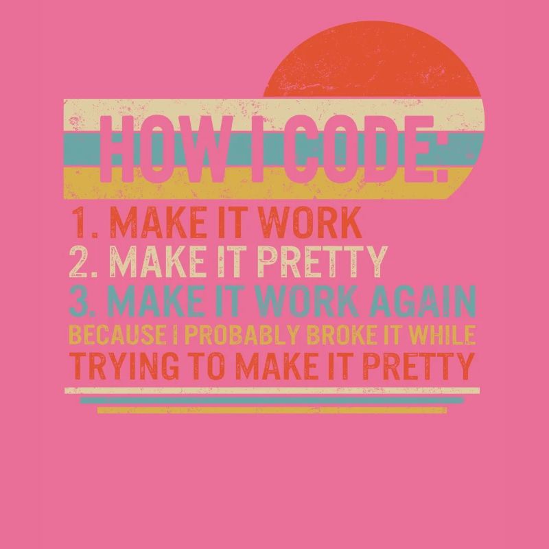 Chemise de programmeur, Comment je code 1 Faire en sorte que ça marche 2