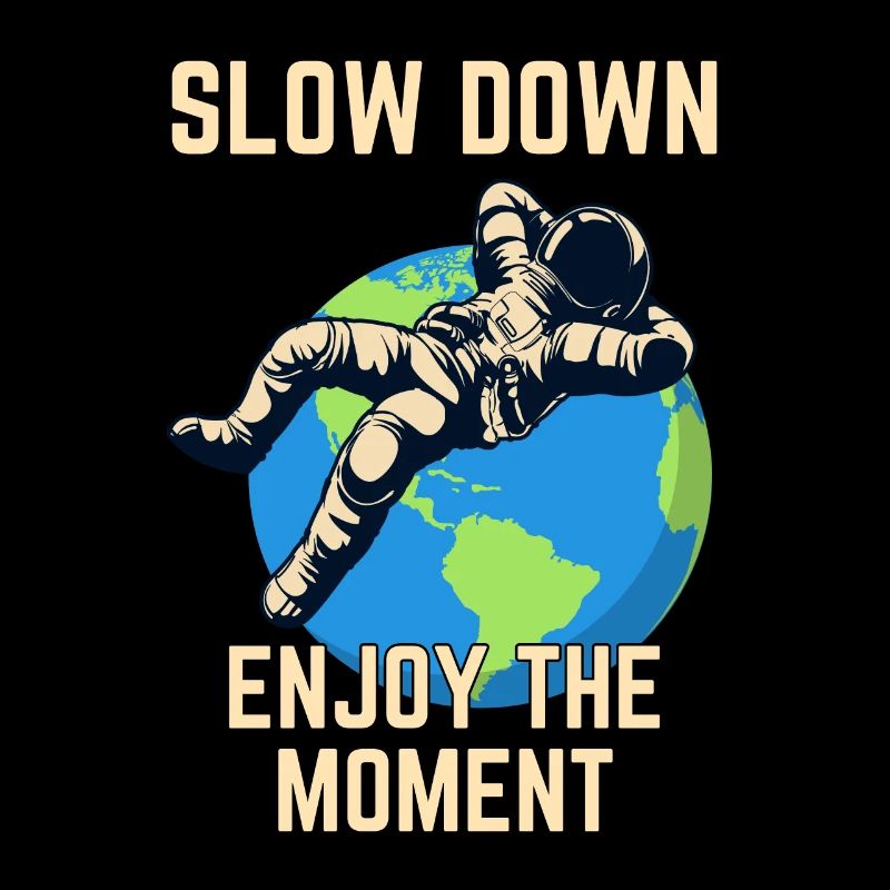 Slow Down Enjoy The Moment