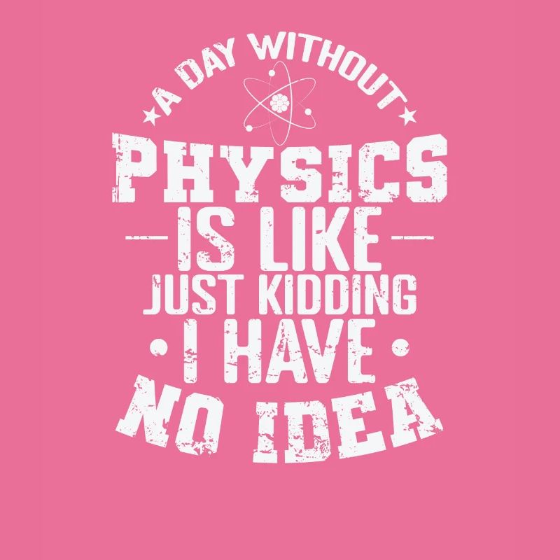 A Day without Physics is Like Just Kidding