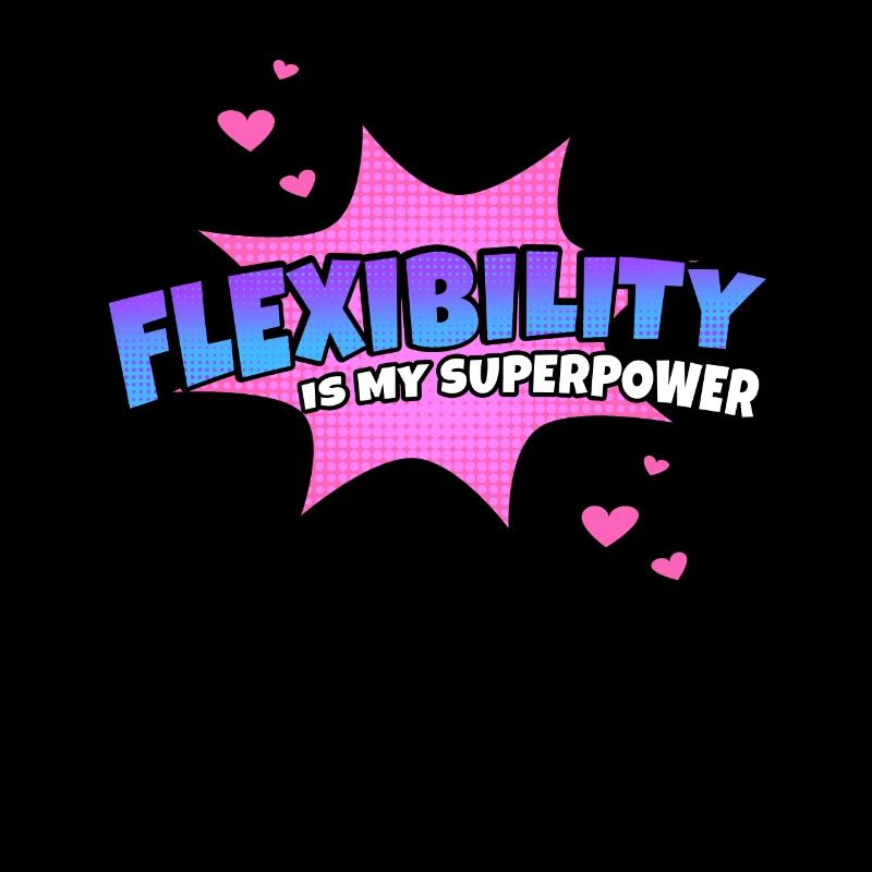 Flexibility is my superpower trait