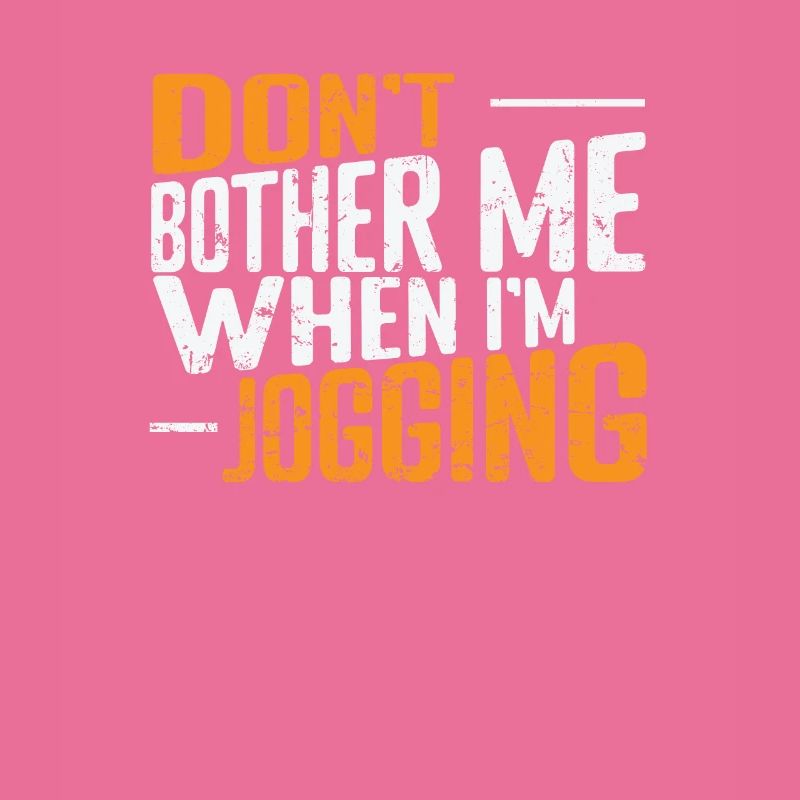 Don't Bother Me when I'm Jogging