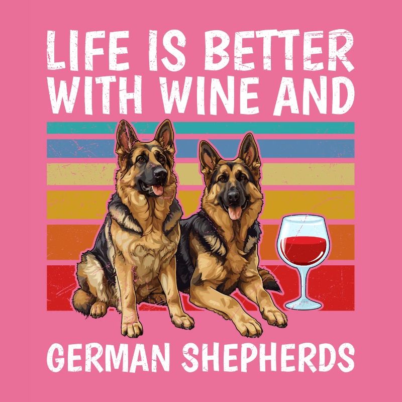 German Shepherd Life is Better with Wine and German
