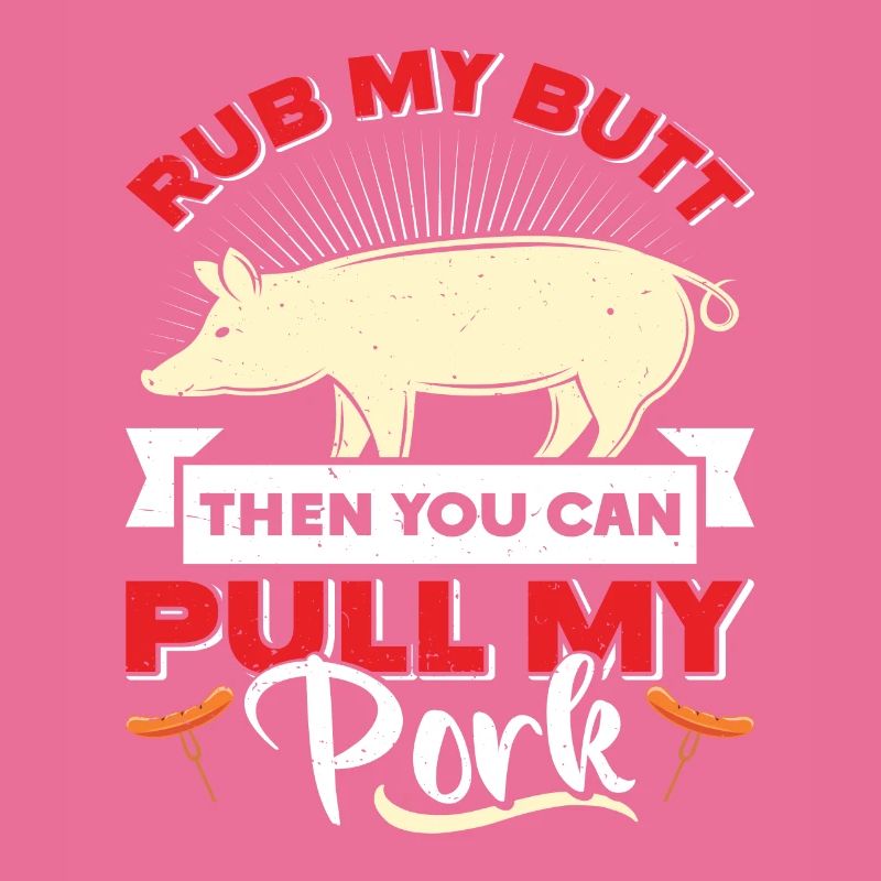 Pulled Pork RUB MY BUTT THEN YOU CAN PULL MY PORK