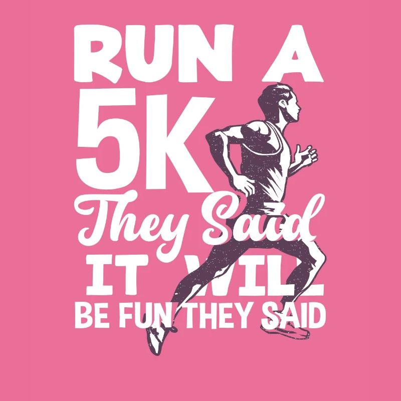 Run a 5K they said it will be fun