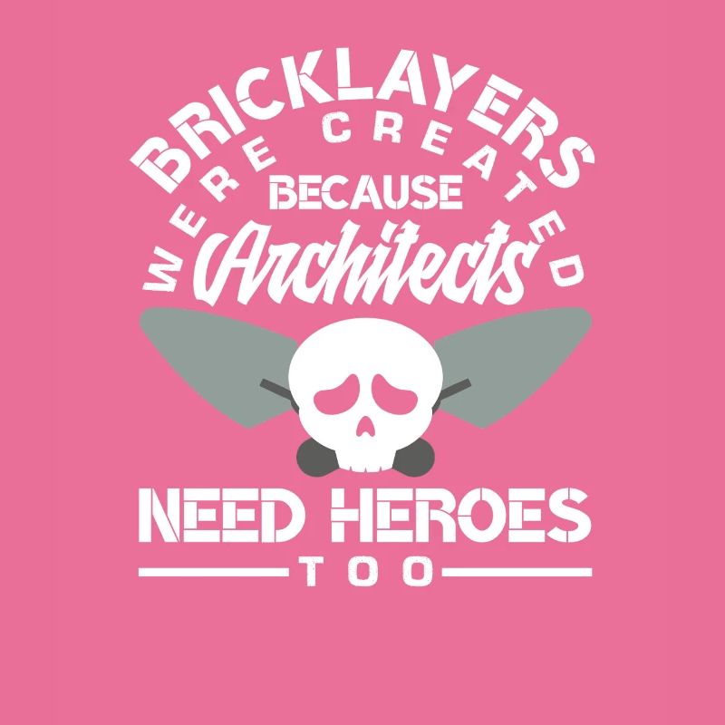 Bricklayers: Because architects also need heroes