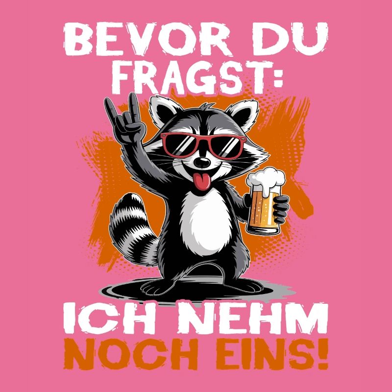 Bier Waschbär - Bevor du fragst ich nehm noch eins