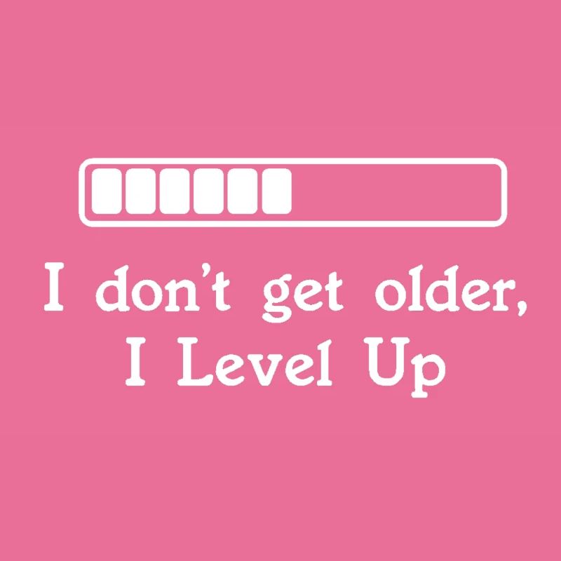 I don't get older, I Level Up