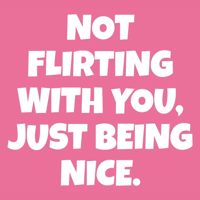 Ne pas flirter avec vous juste être une belle déclaration