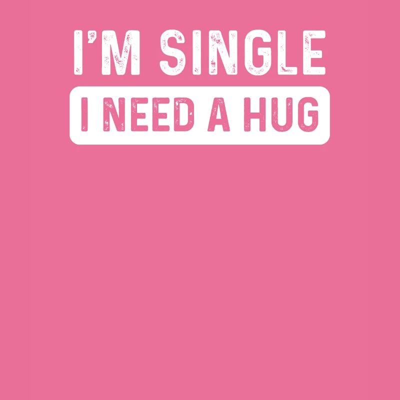 Single I Need A Hug Me Forever Alone Hipster Gift